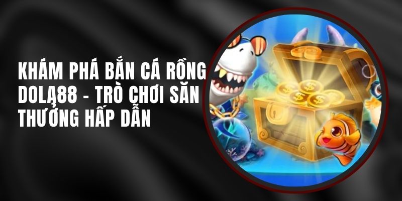 ban-ca-rong-dola88