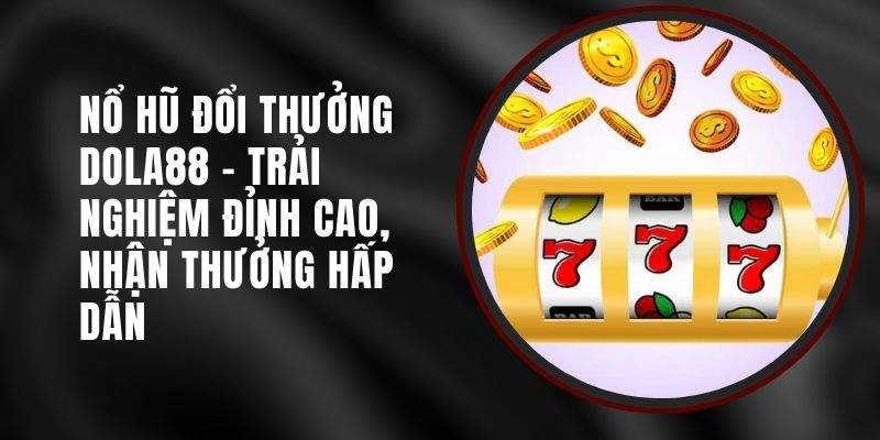 no-hu-doi-thuong-dola88