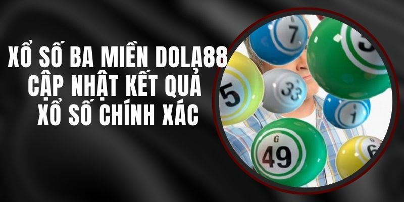 Xổ Số Ba Miền DOLA88 - Cập Nhật Kết Quả Xổ Số Chính Xác